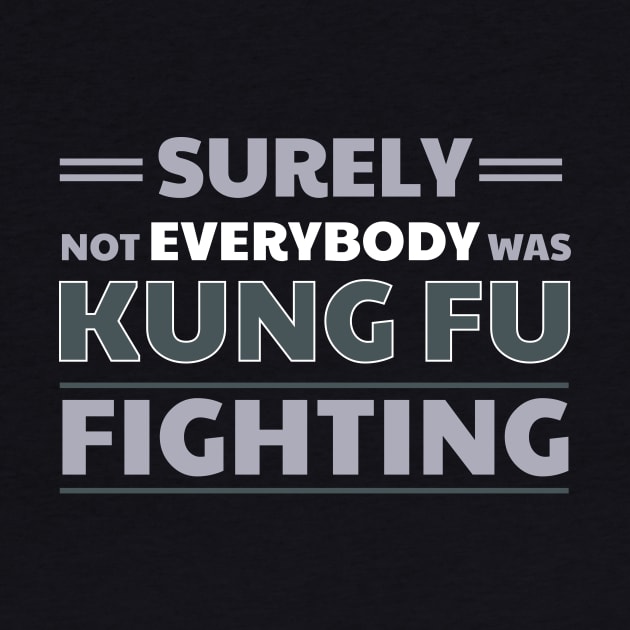 Surely Not Everybody Was Kung Fu Fighting by klimentina